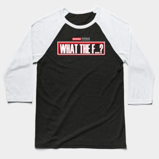 WHAT THE F...? - What If Parody Baseball T-Shirt